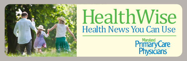 Maryland Primary Care Physicians: HealthWise - Health News You Can Use