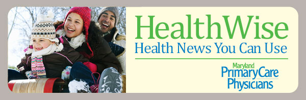 Maryland Primary Care Physicians: HealthWise - Health News You Can Use