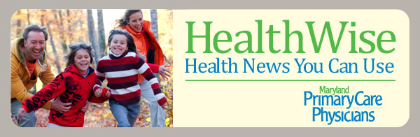 Maryland Primary Care Physicians: HealthWise - Health News You Can Use